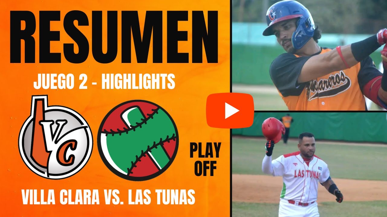 🔴 Villa Clara 🆚 Las Tunas | Play Off Serie Nacional 64 | Resumen Juego 2