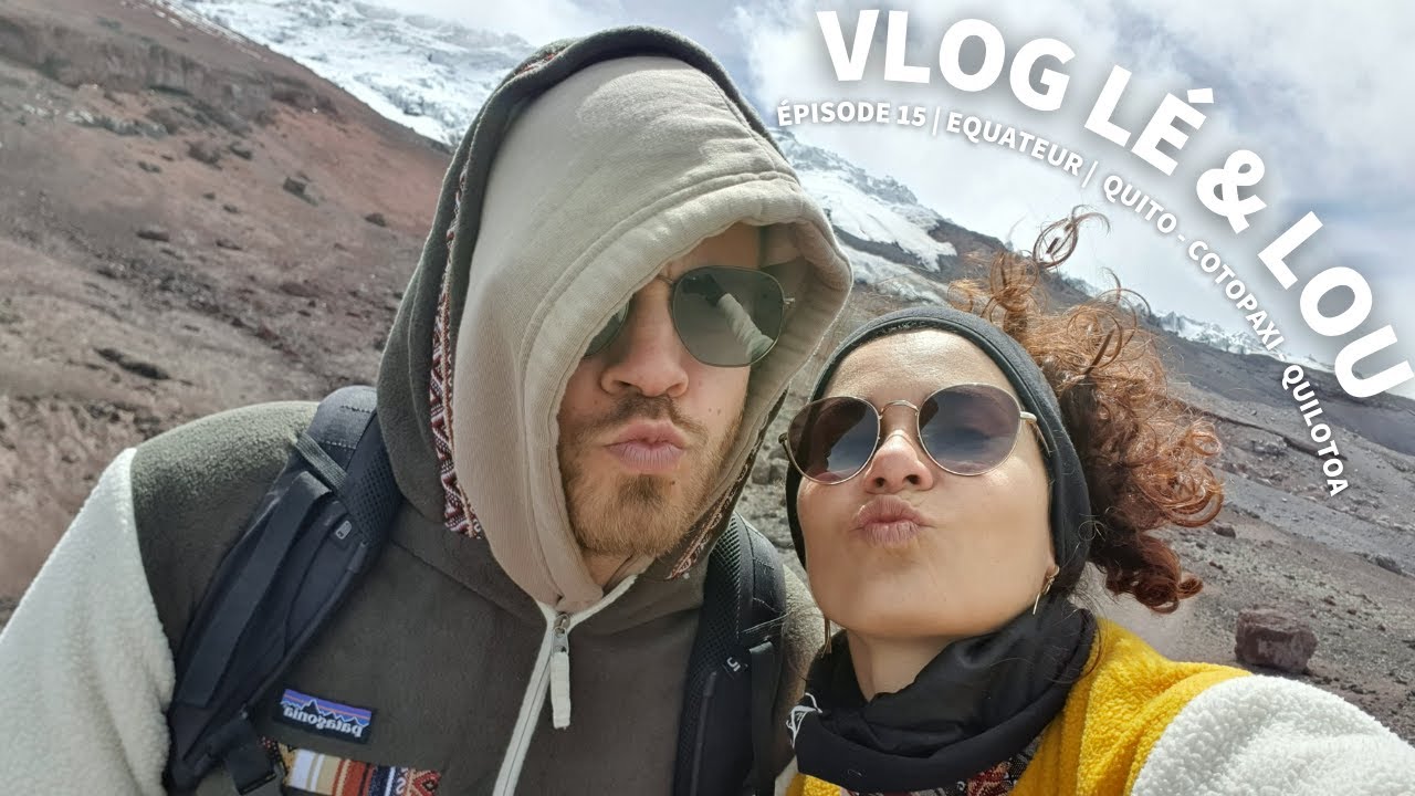 Visite de la capitale, ascension du volcan COTOPAXI et randonnée au QUILOTOA| EC | Vlog Lé & Lou 15