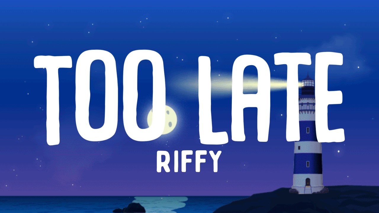 Too Late - Riffy (Официальный текст песни)