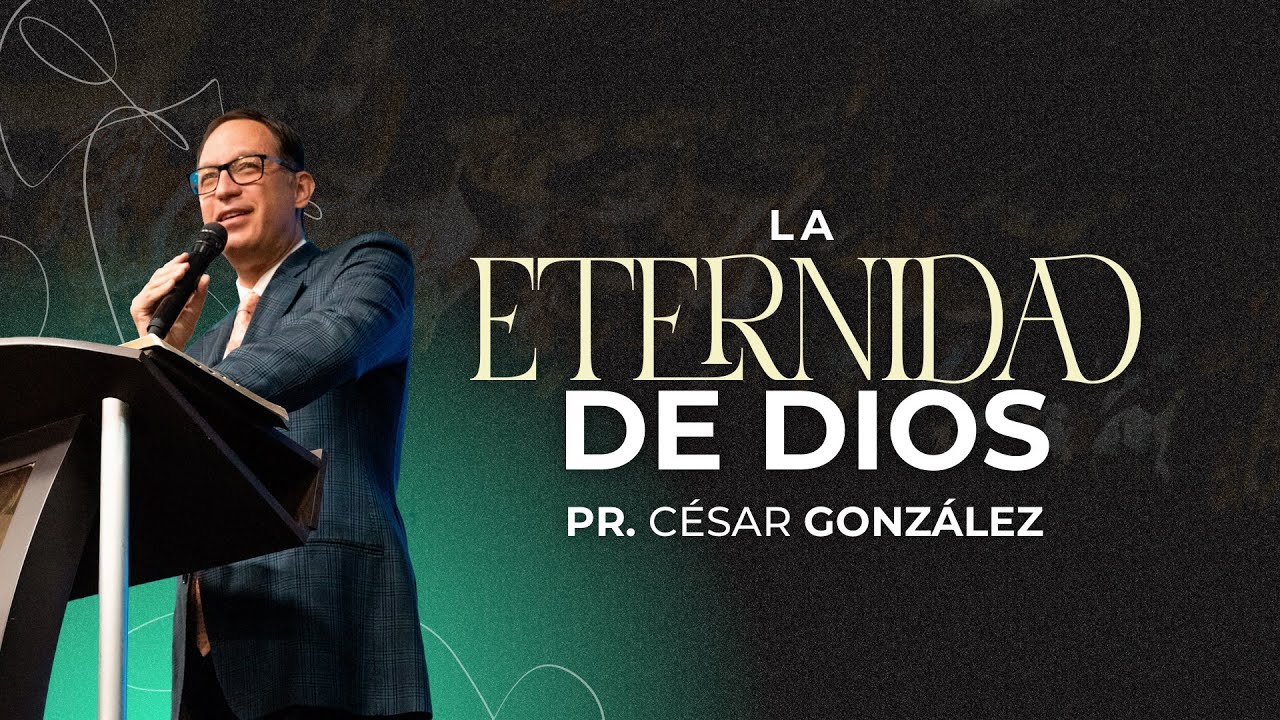 La eternidad de Dios | Pr. César González | VNPEM Norte