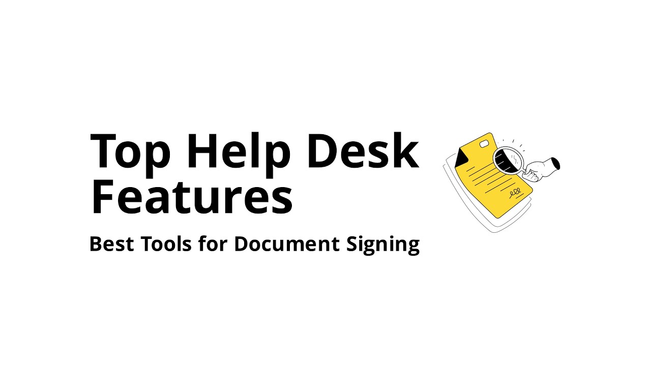 Which help desk software features matter most for document signing (ranked by impact)?