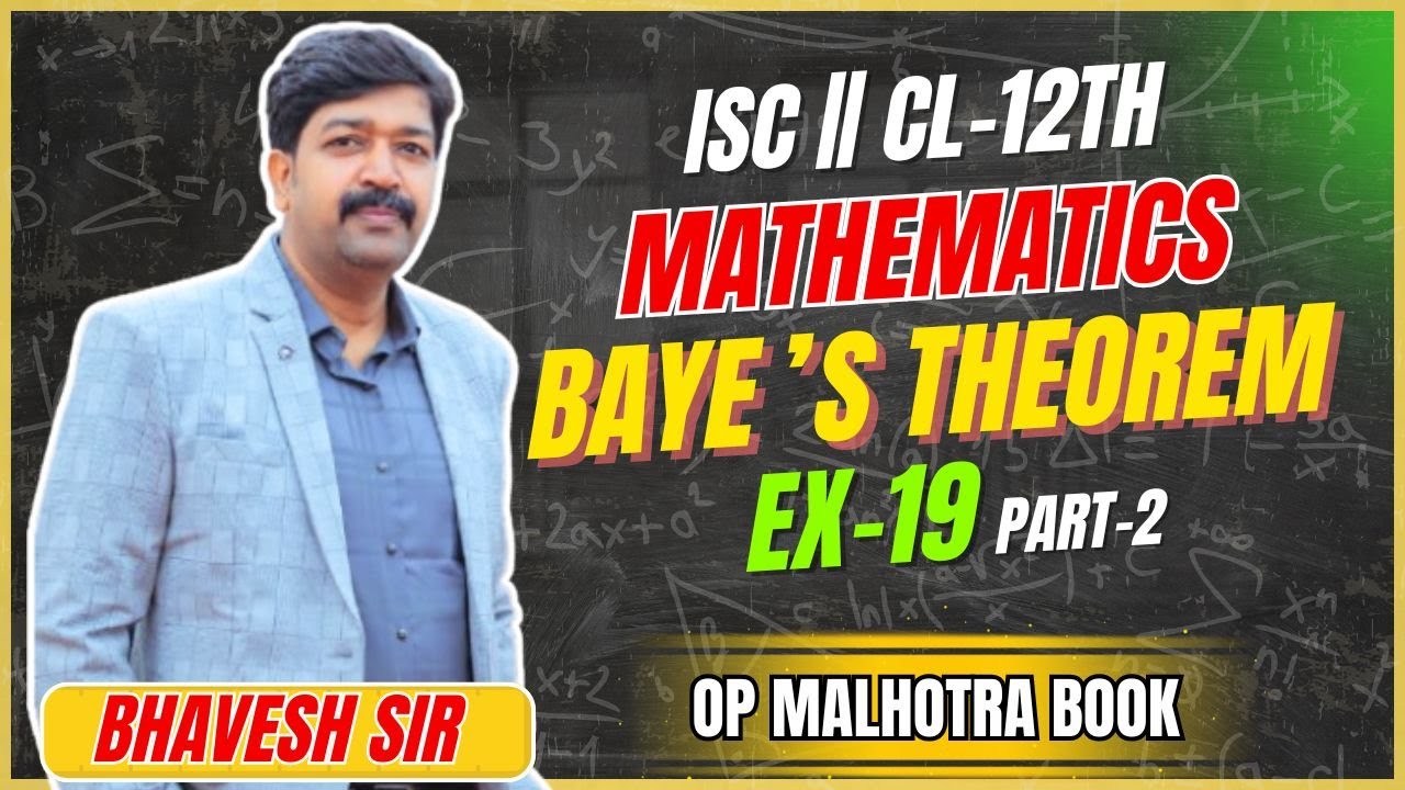 BAY'S THEOREM || CH-19 || EX-19 || PART-2 || CL-12TH || ISC || OP MALHOTRA BOOK || BY-BHAVESH SIR