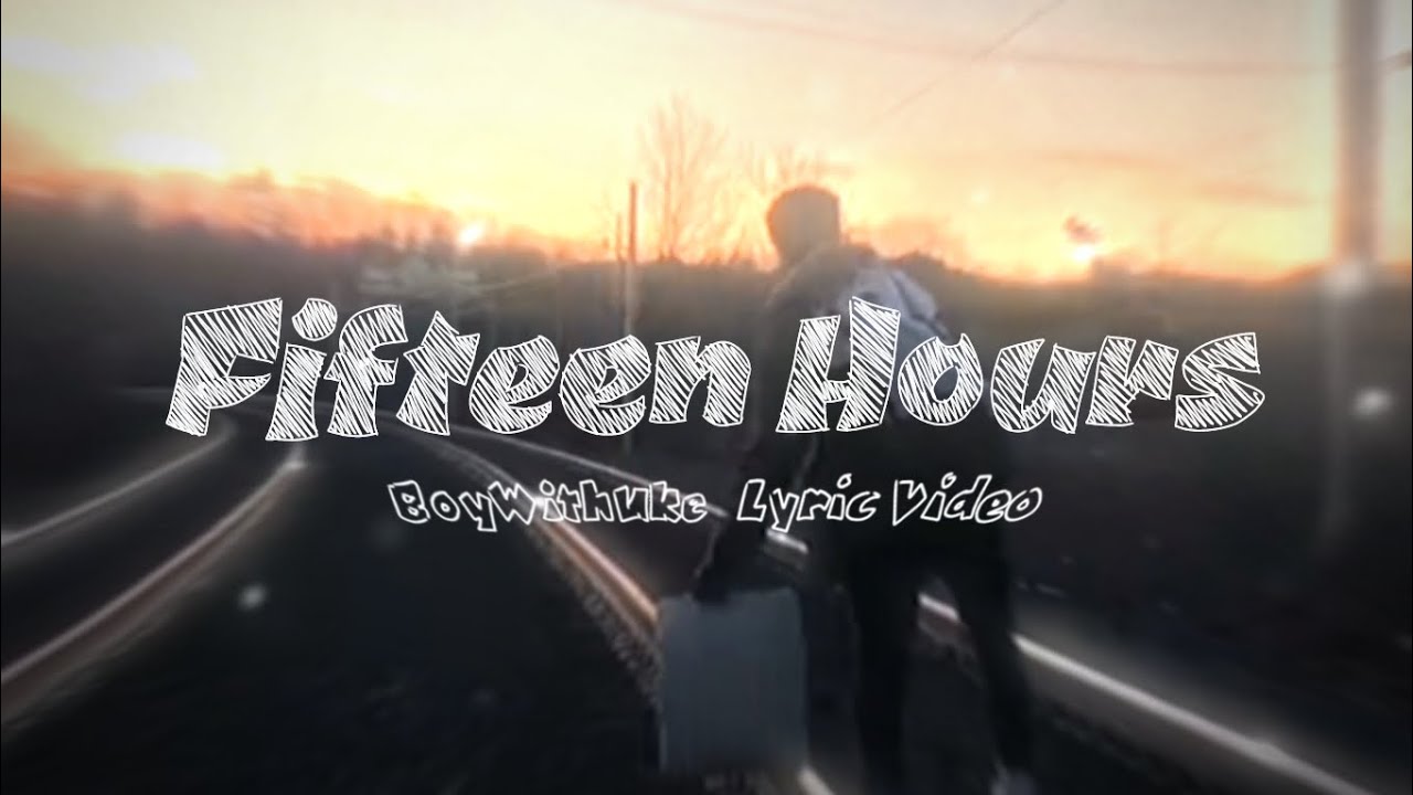 BoyWithUke - Fifteen Hours (Unreleased Song)