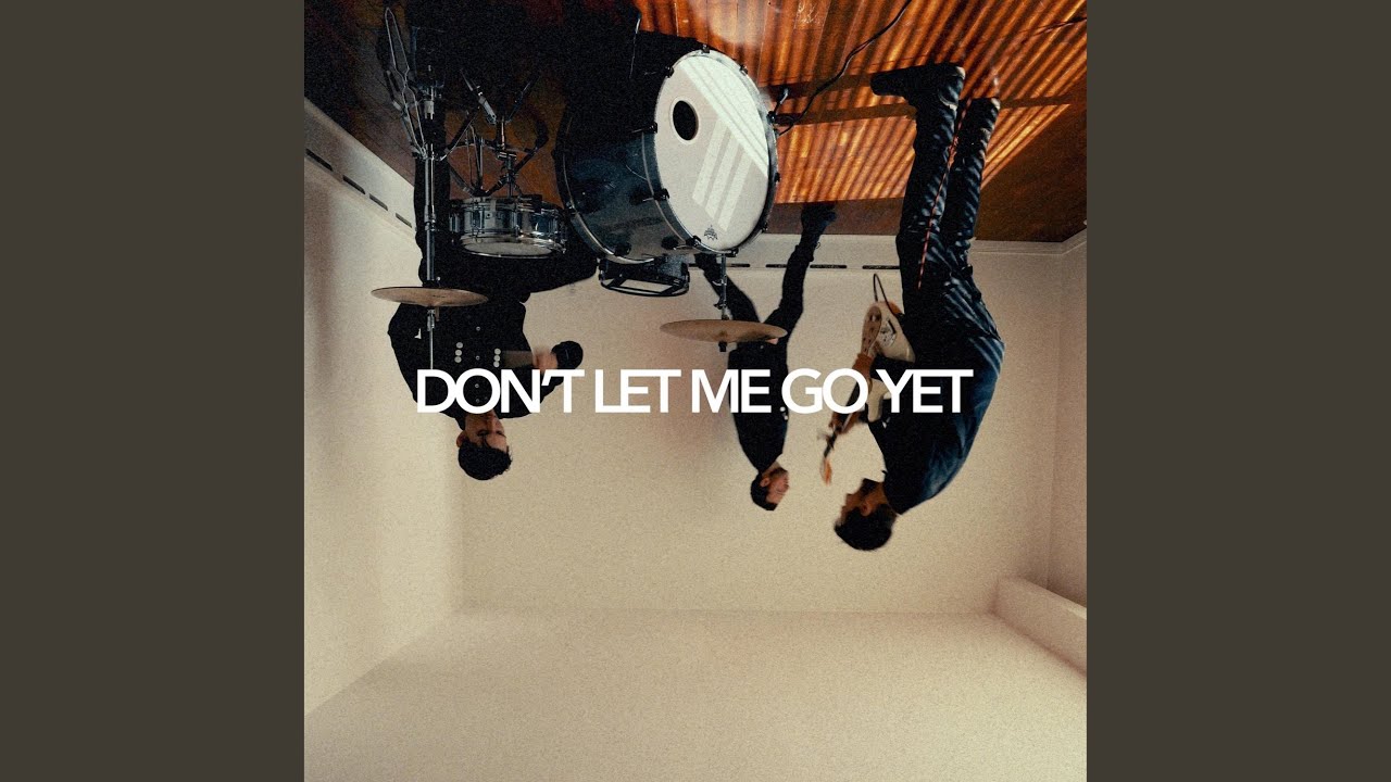DON'T LET ME GO YET