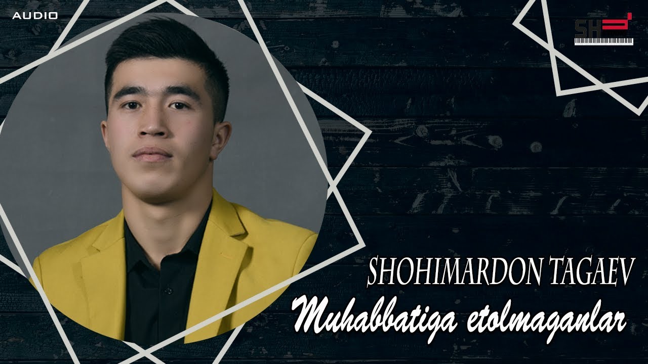 Shohimardon Tagaev -Muhabbatiga etolmaganlar / Шохимардон Тагаев - Мухаббатига етолмаганлар