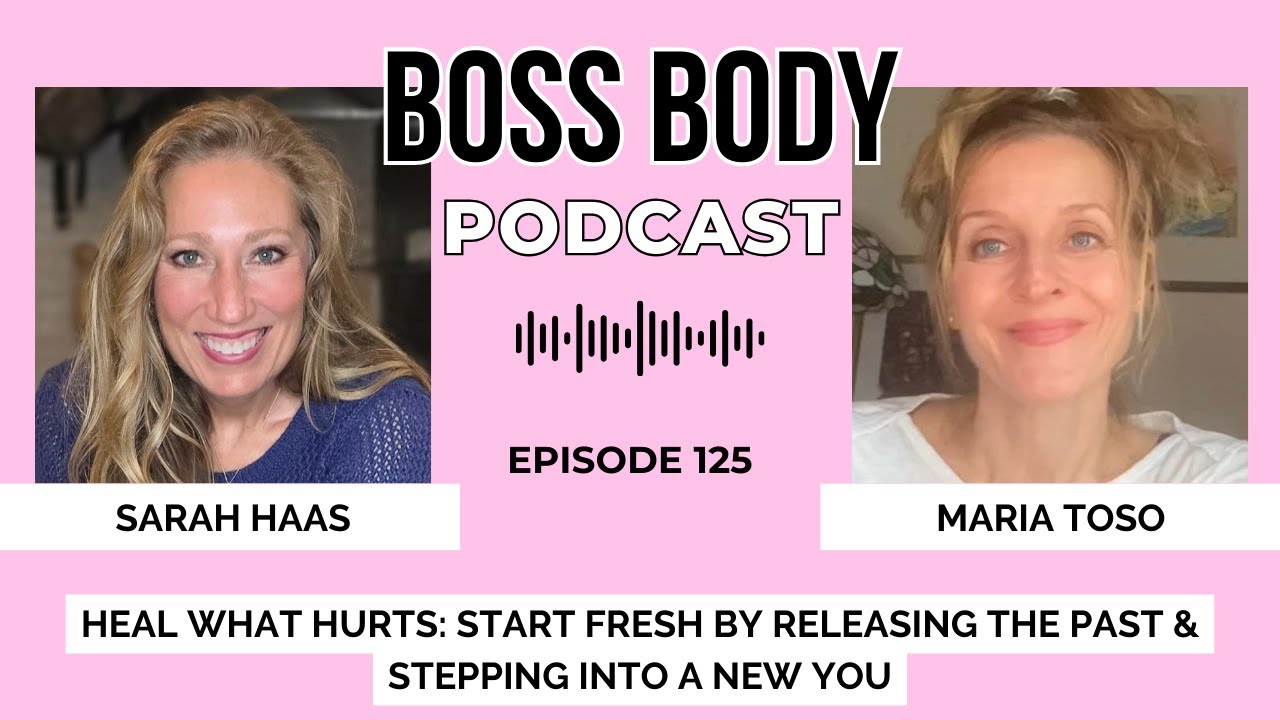 Heal What Hurts: Start Fresh by Releasing the Past & Stepping Into a New You with Maria Toso