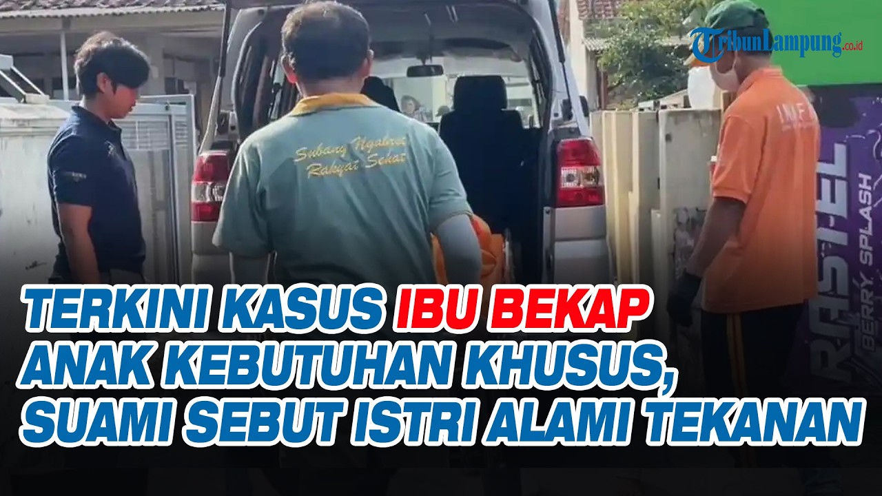 Terkini Kasus Ibu Bekap Anak Kebutuhan Khusus, Suami Sebut Istri Alami Tekanan