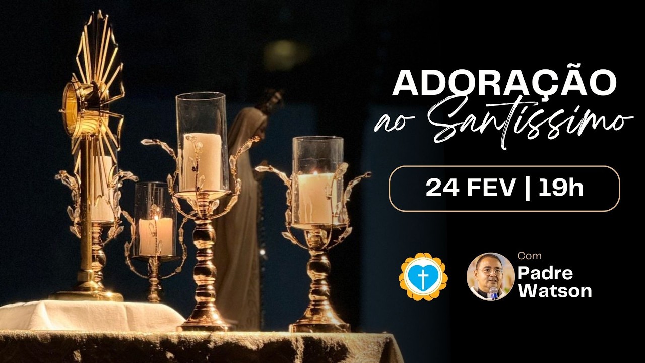[AO VIVO] ADORAÇÃO AO SANTÍSSIMO | 24/02/2026 • 19H