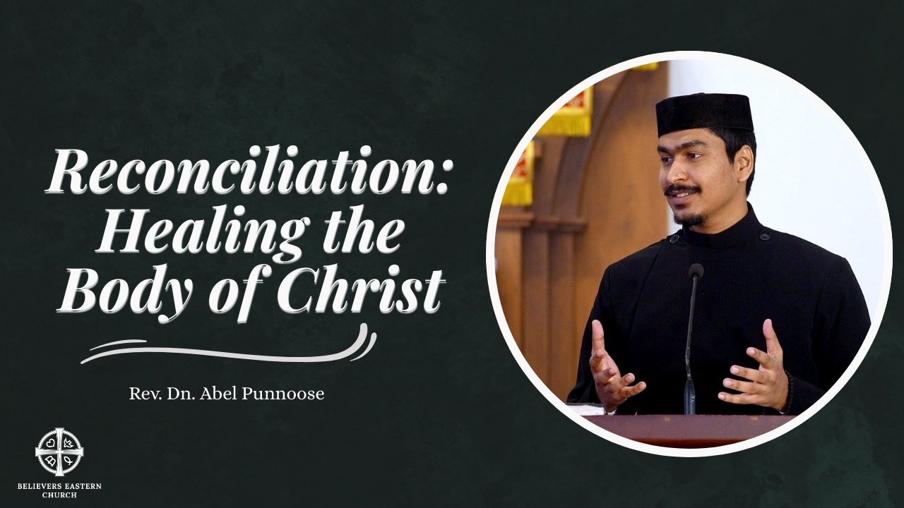 Reconciliation: Healing the Body of Christ | Rev. Dn. Abel Punnoose