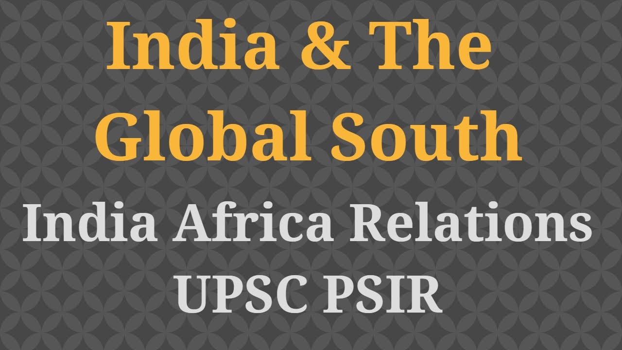 India-Africa Relations & Global South | UPSC PSIR