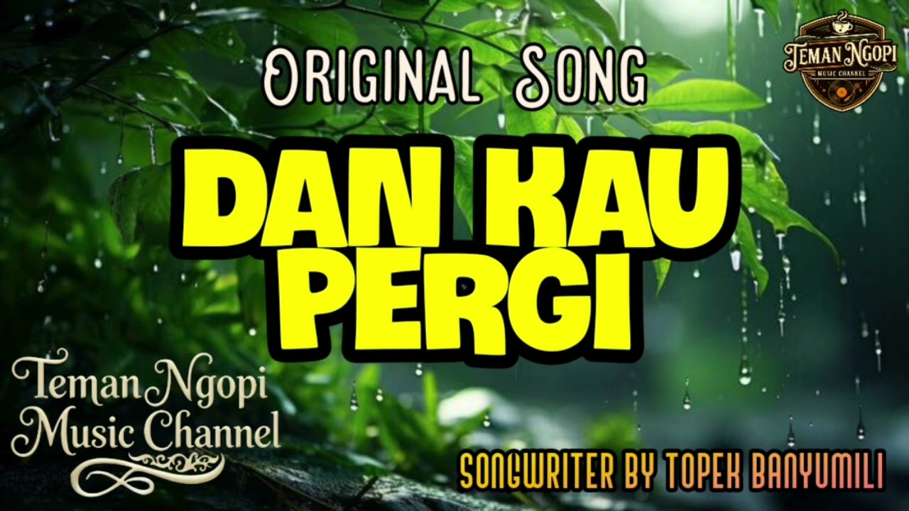 DAN KAU PERGI || TEMAN NGOPI MUSIC CHANNEL