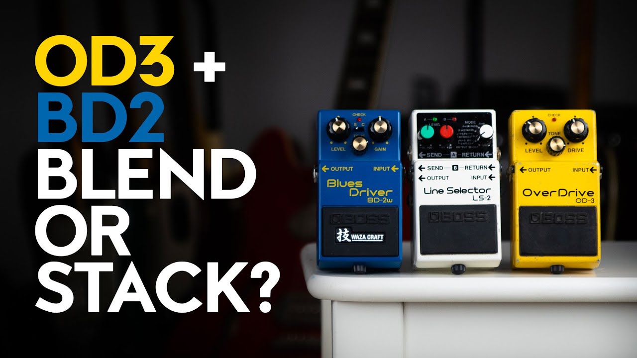 Boss Overdrive OD-3 + Blues Driver Boss BD-2 - blend or stack?