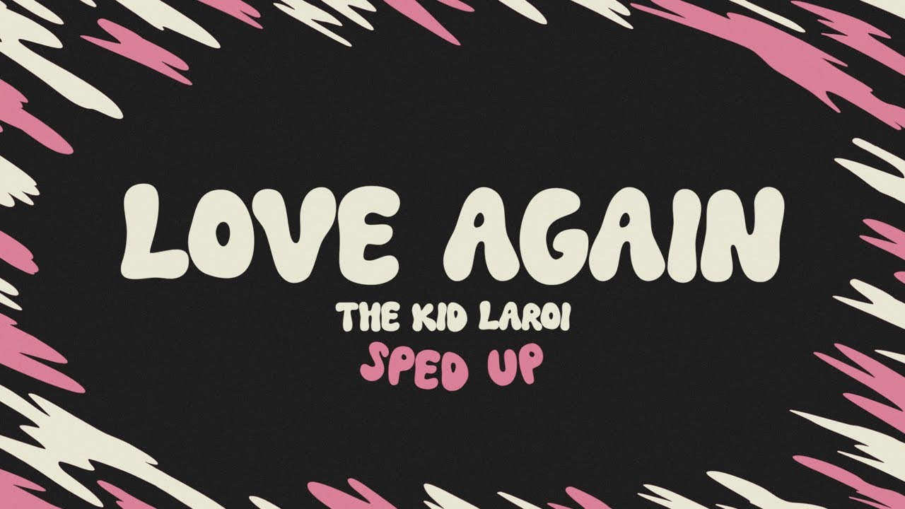 The Kid LAROI - LOVE AGAIN (sped up + lyrics)