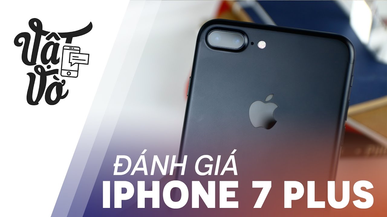 Vật Vờ| Đánh giá chi tiết iPhone 7 Plus