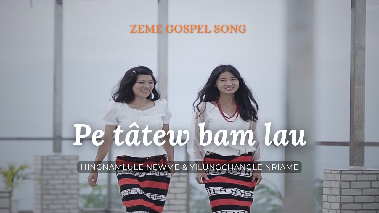 PE TÂTEW BAM LAU: Hingnamlule Newme and Yilungchangle Nriame ( Zeme Gospel Song)