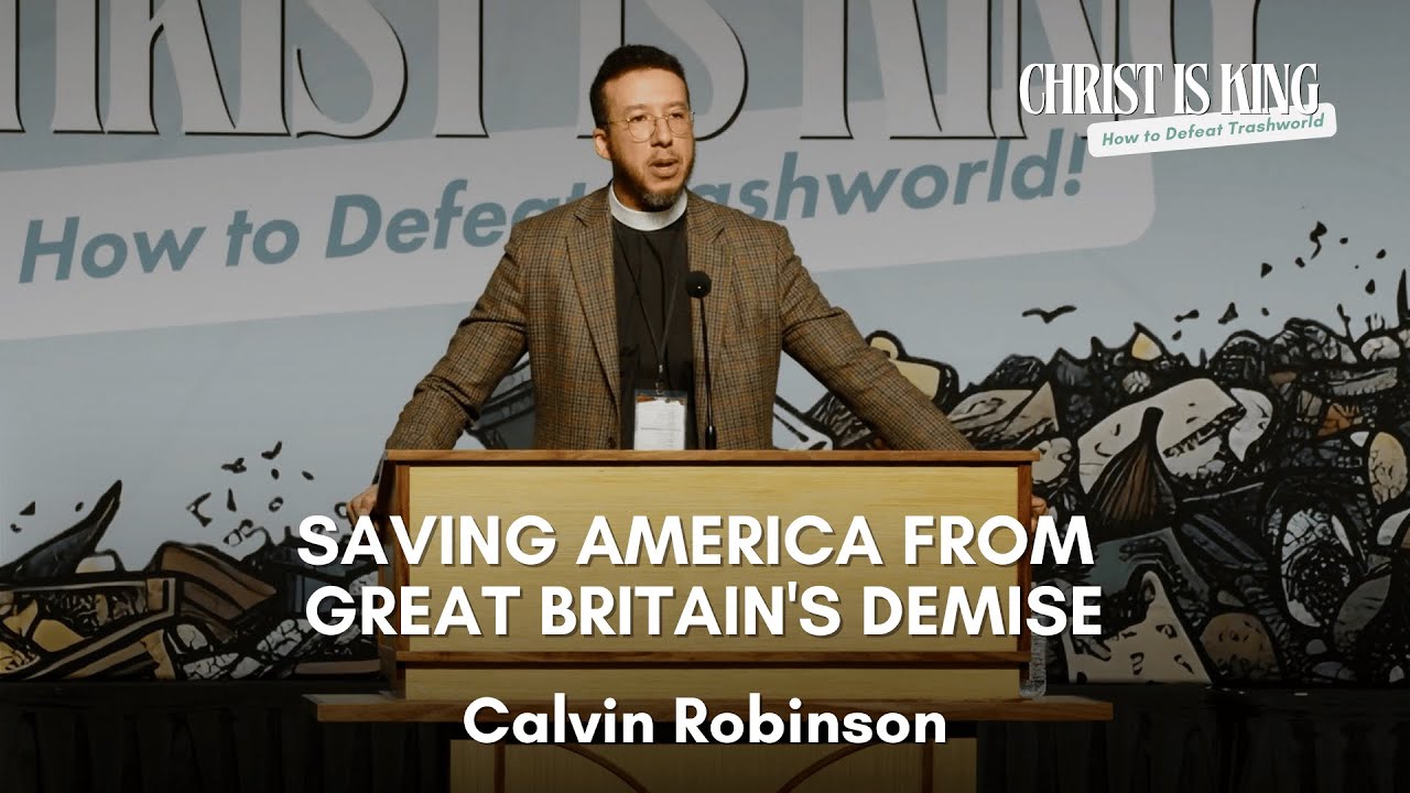Session 2 - Saving America From Great Britain's Demise - Calvin Robinson