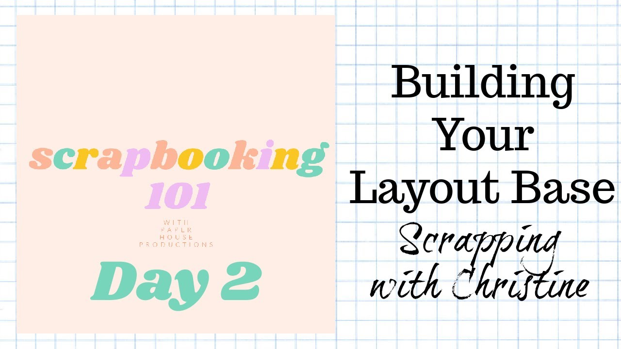 SCRAPBOOKING 101 - Day 2 - Building your Layout Base