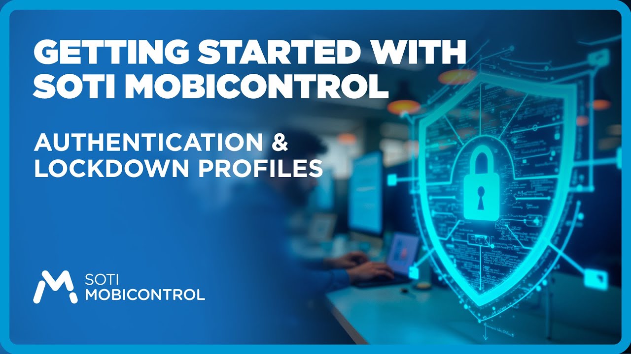 Getting Started with SOTI MobiControl: Authentication and Lockdown Profiles
