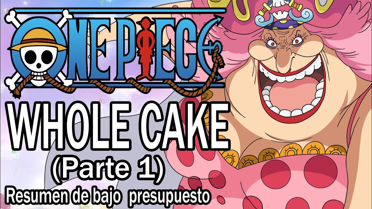 Resumiendo ONE PIECE (WHOLE CAKE) parte 1