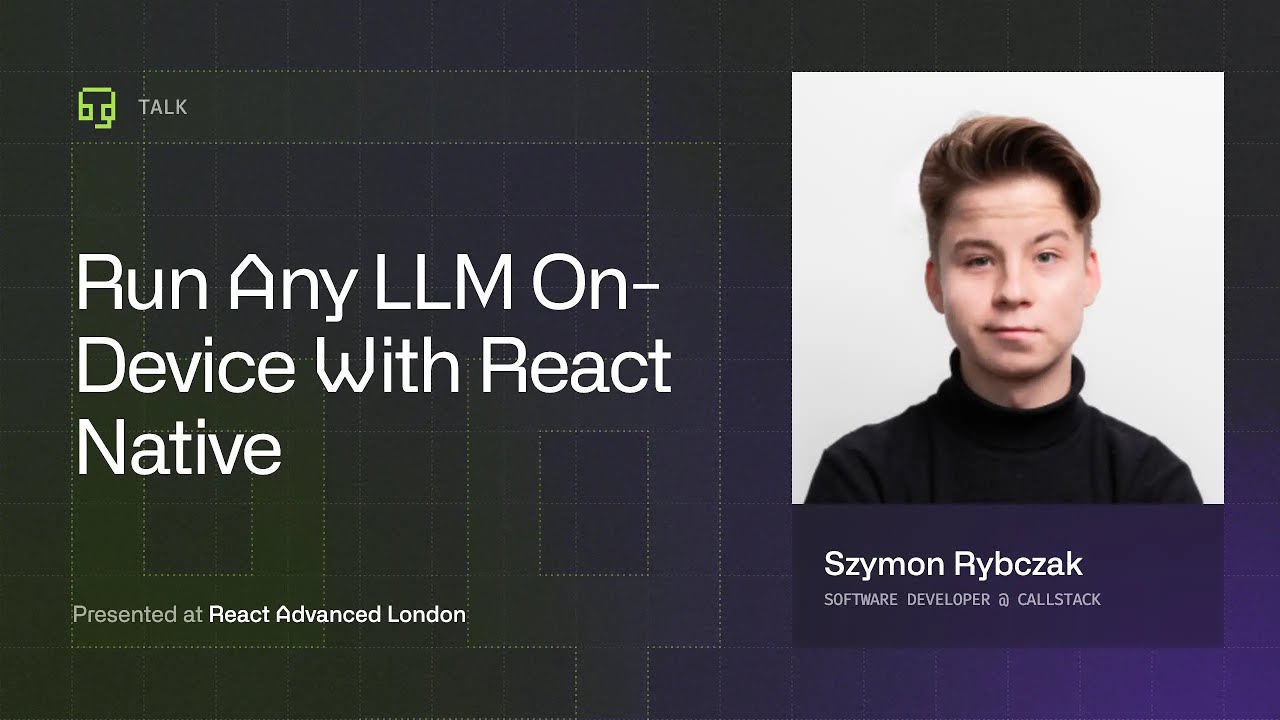 How to Run Any LLM On-Device With React Native by Szymon Rybczak | React Advanced London 2025