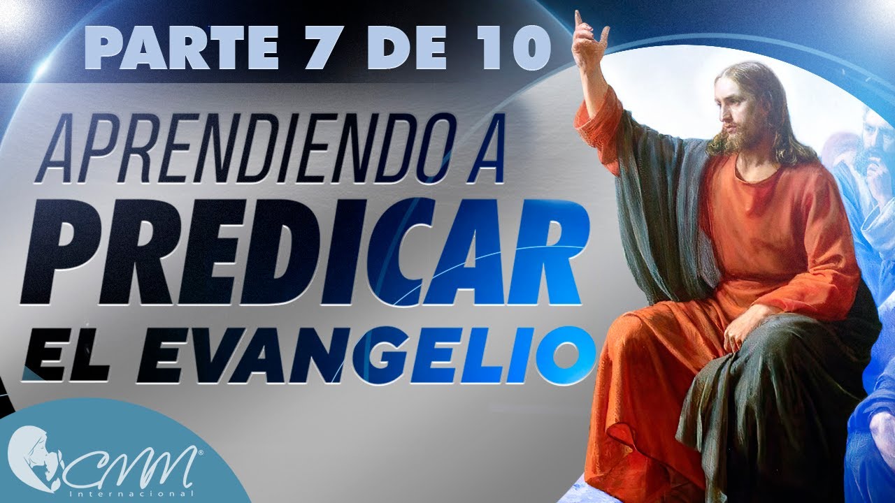 Aprendiendo a predicar la Palabra de Dios - Parte 7 de 10
