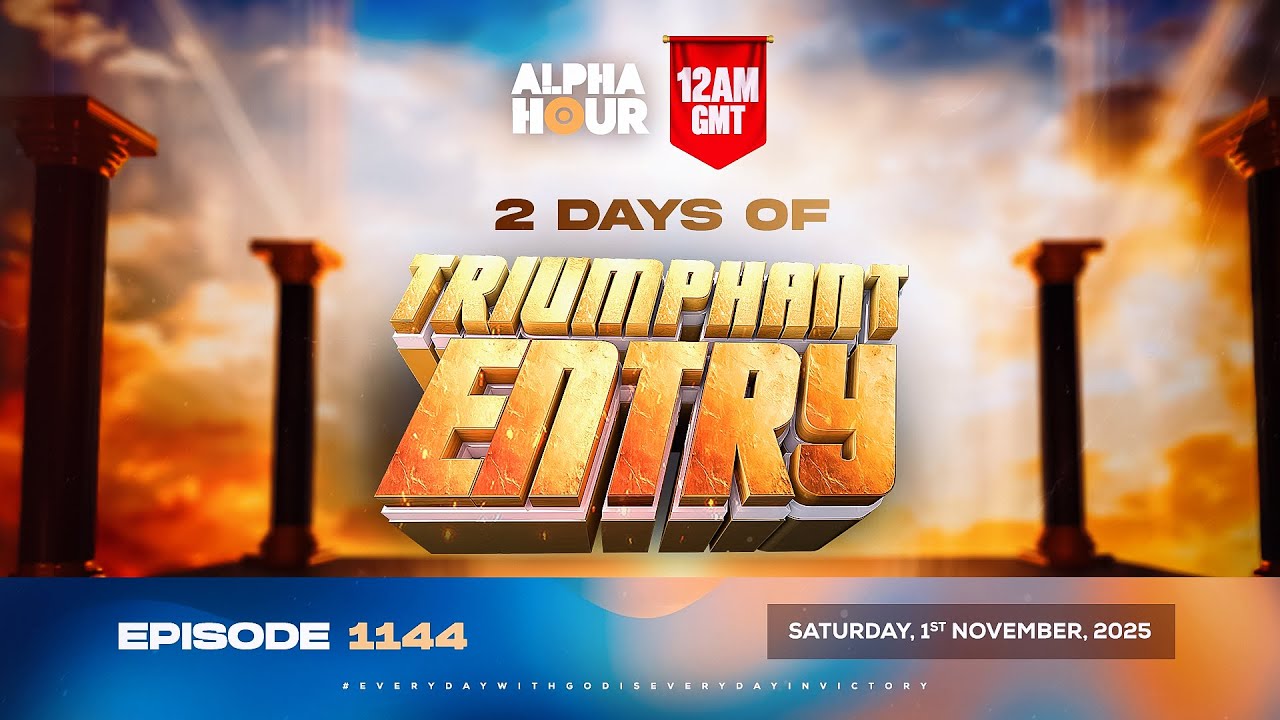 ALPHA HOUR EPISODE 1144 || TWO DAYS OF TRIUMPHANT ENTRY || SATURDAY, 1st NOVEMBER 2025