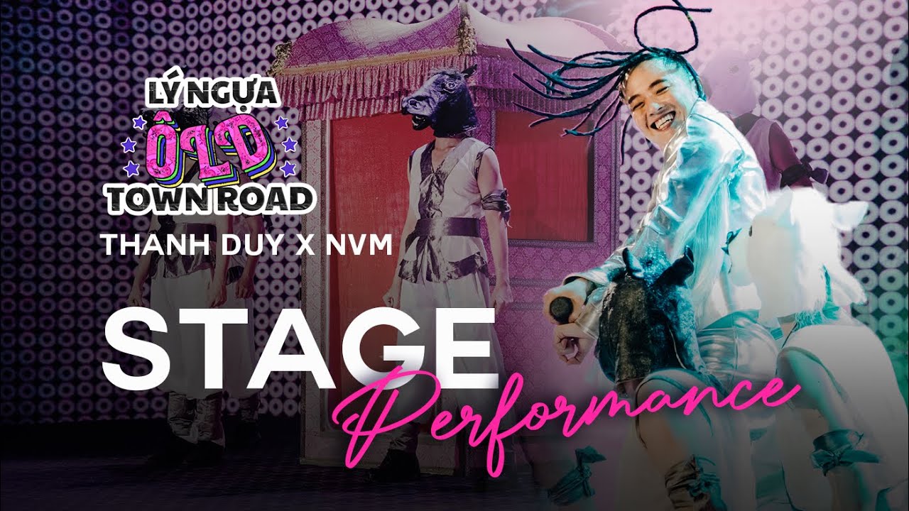 THANH DUY x NVM | L&Yacute; NGỰA &Ocirc;LD TOWN ROAD | Stage Performance