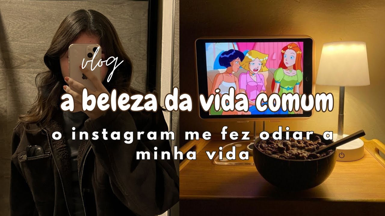 a beleza da vida comum - as redes sociais te ensinaram a odiar a sua vida