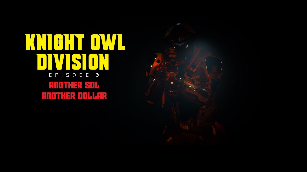Knight Owl Division  - Another Sol Another Dollar | Star Citizen Machinima | Episode 0