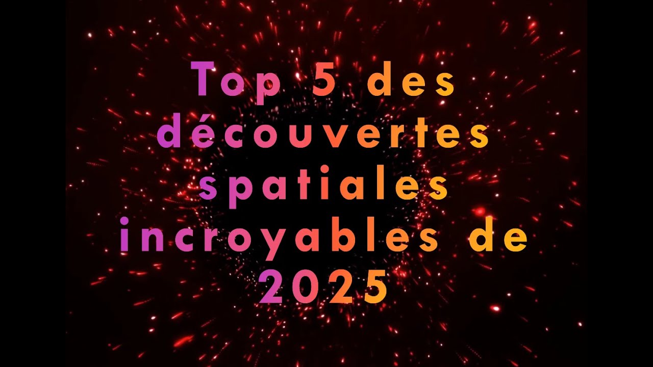 Les 5 D&eacute;couvertes Spatiales les PLUS INCROYABLES de 2025