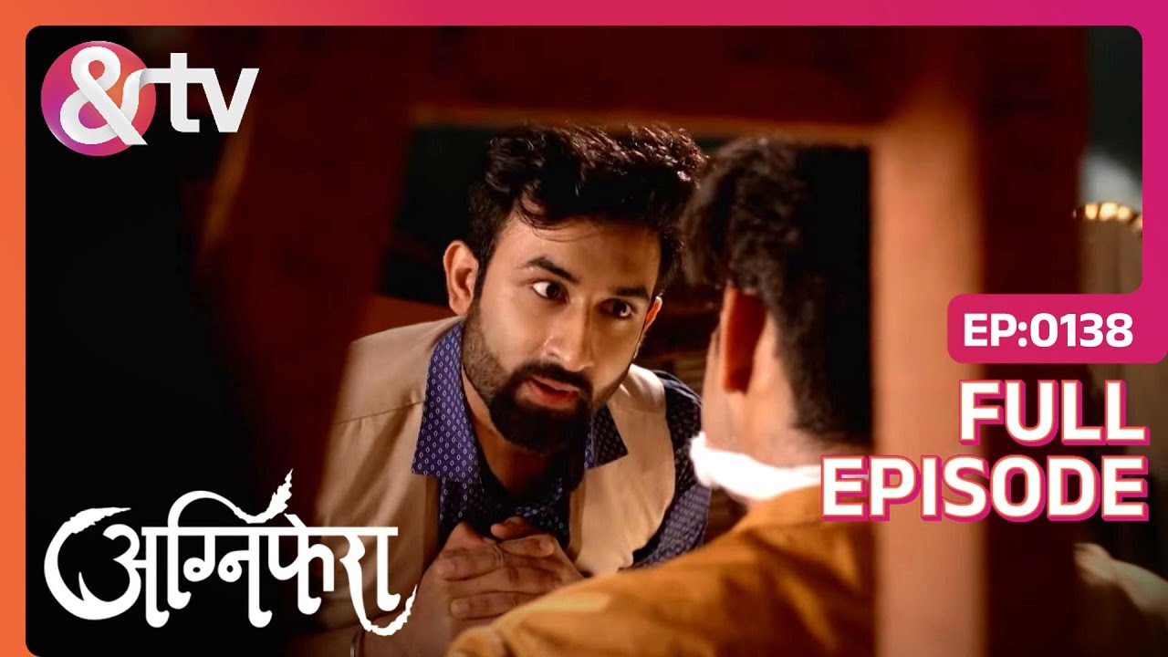 Srishti को मिला Shekhar के Against सबूत | Agnifera | Full Ep. 138 | And TV