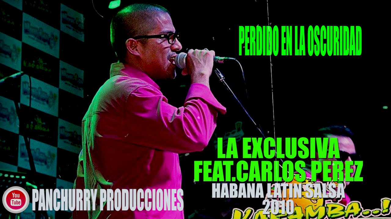 PERDIDO EN LA OSCURIDAD FEAT.CARLOS PEREZ // LA EXCLUSIVA // HABANA LATIN SALSA 2010