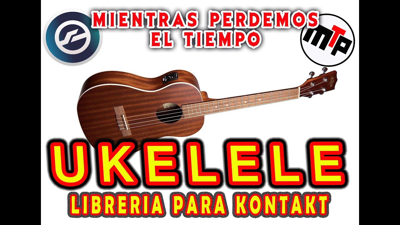 🎖️🎹 LIBRERIA DE UKELELE PARA KONTAKT - GRATIS🎹- 🎸MIENTRAS PERDEMOS EL TIEMPO🎸- SUSCRIBITE!🎼🎖️🏆🎉🎈✨