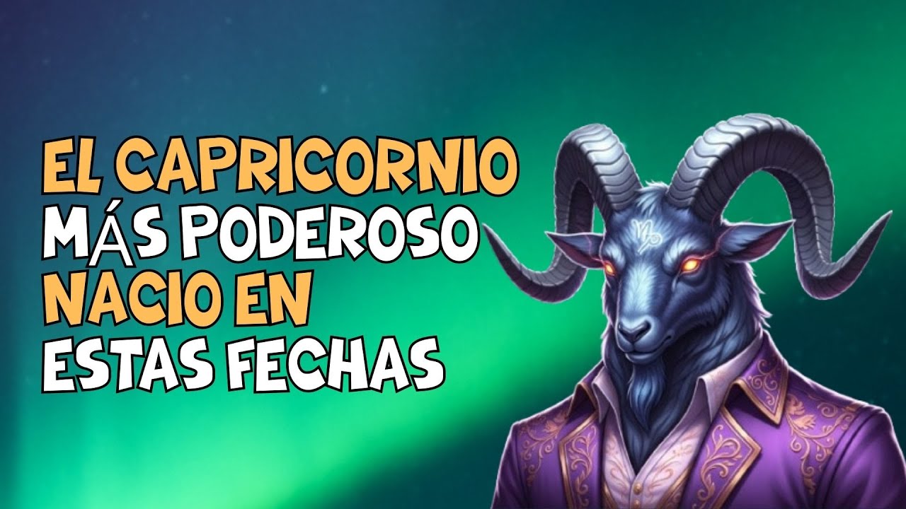 EL CAPRICORNIO MÁS PODEROSO NACIÓ EN ESTAS FECHAS | ¡Descubre tu verdadero poder!