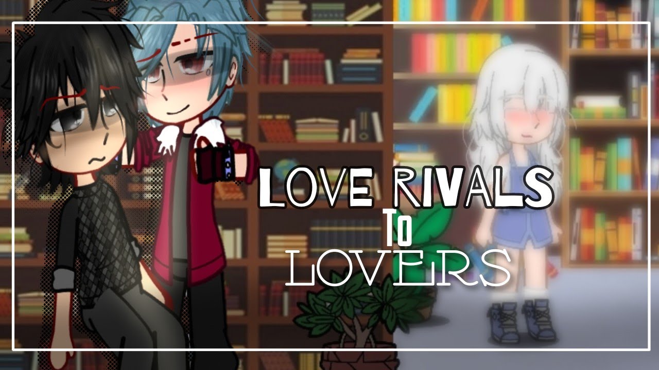 Love rivals to Lovers💖[]gacha gay gcmm+2gcmv[]pride month special🌈[]enemiestolovers🤫[]bl❤🧡💛💚💙💜