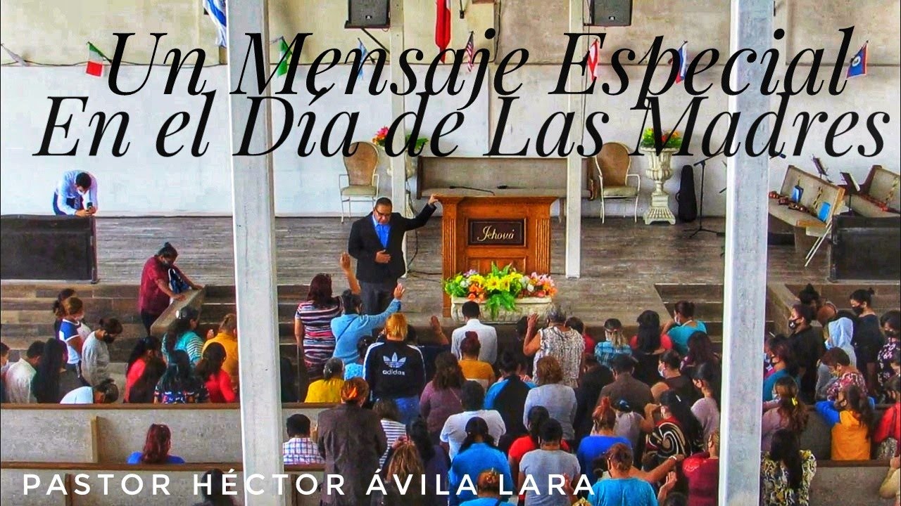 UN MENSAJE ESPECIAL EN EL DIA DE LAS MADRES / PASTOR HÉCTOR ÁVILA LARA