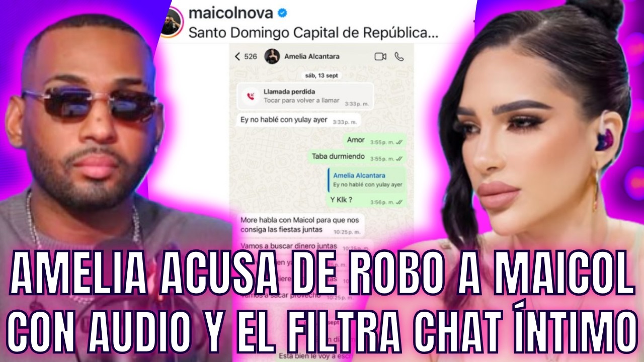 AMELIA FILTRA AUDIO DE MAICOL Y ÉL FILTRA CHAT PRIVADO, EN CHISME DE ROBO Y MENTIRAS