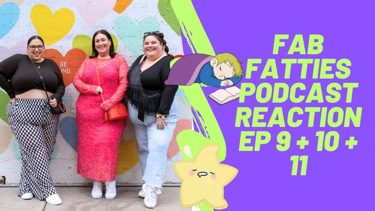 The Fab Fatties Podcast Reaction Episodes 9, 10, and 11