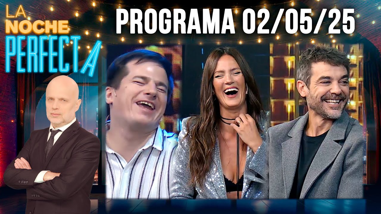 LA NOCHE PERFECTA - Programa 02/05/25 - INVITADOS: PEDRO ALFONSO, PAULA CHAVES Y NAHUEL PENNISI