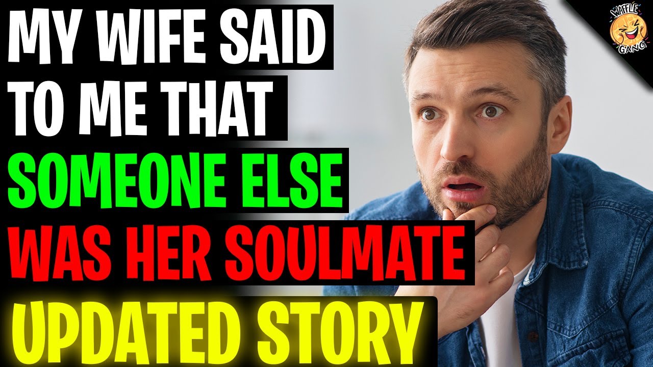 My Wife Told Me SOMEONE ELSE Was Her Soulmate r/Relationships