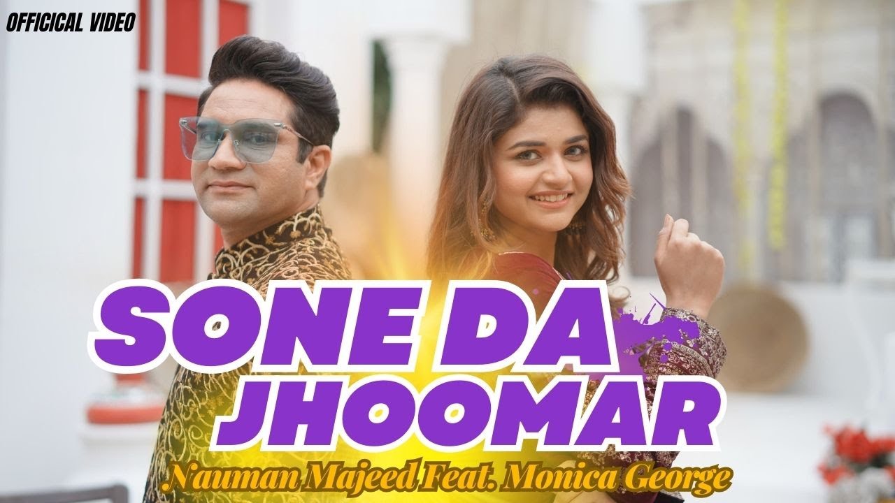 Sone Da Jhoomar - Nauman Majeed Ft. Monica George | Official Music Video