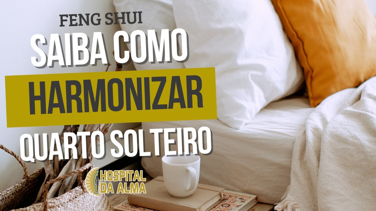 FENG SHUI | COMO HARMONIZAR O QUARTO DE SOLTEIRO | ERICA MORAES | HOSPITAL DA ALMA