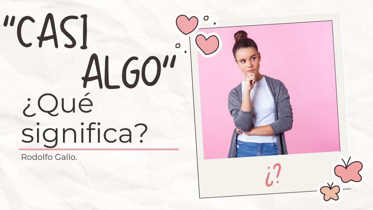 QUÉ SIGNIFICA EL QUE SOLO SOMOS CASI ALGO