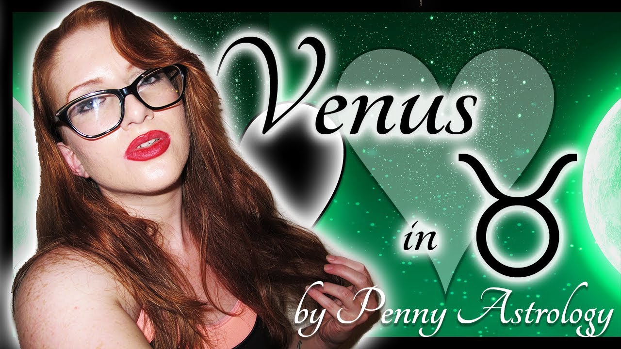 Venus in Taurus 💖  Best Matches for Venus in Taurus by Penny Astrology