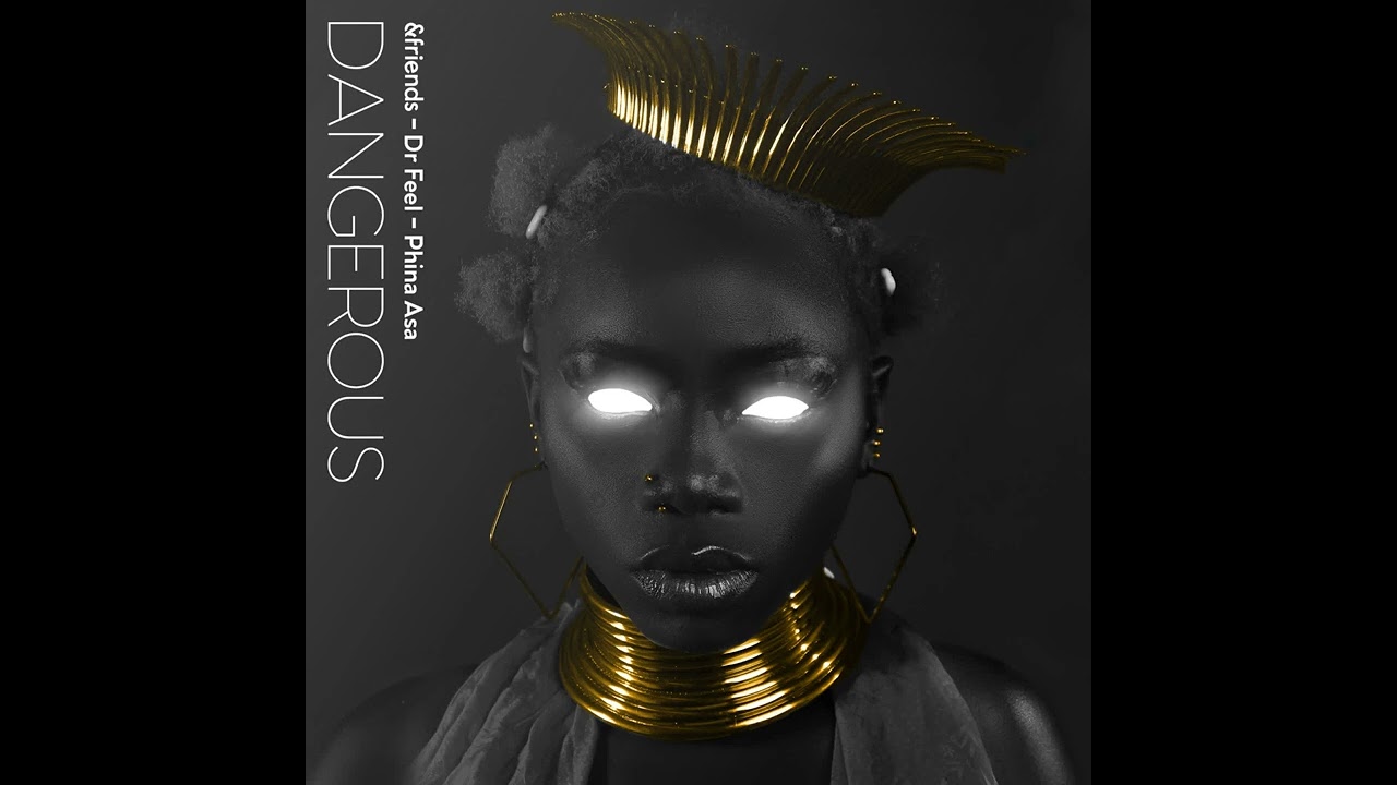 Dr  Feel, &friends, Phina Asa - Dangerous (Extended Mix)