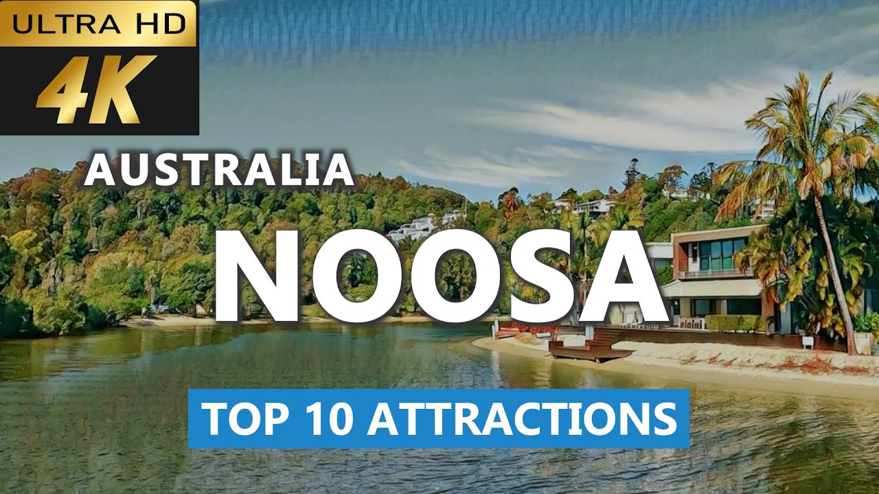 [4k] Noosa Top 10 Attractions | Noosa Travel Guide | Noosa Attractions