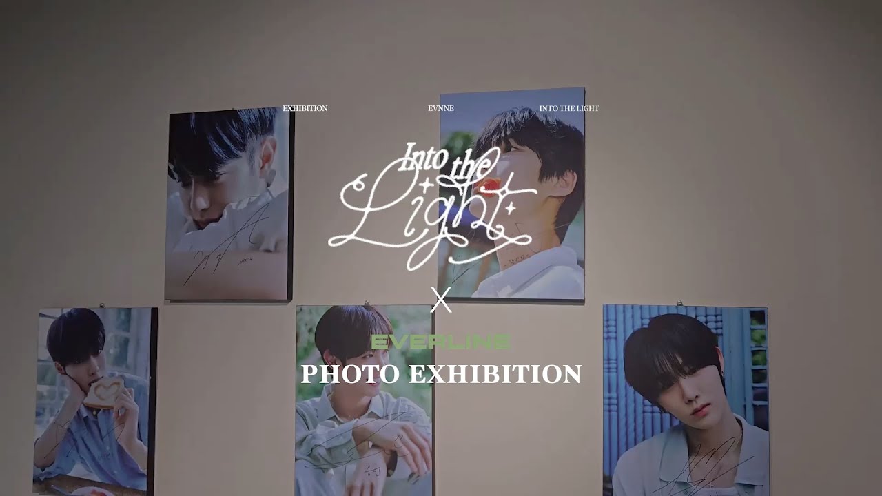 [🎁] EVNNE Photo Exhibition [INTO THE LIGHT : 빛 속으로] #EVNNE #이븐 #에버라인 #EVERLINE