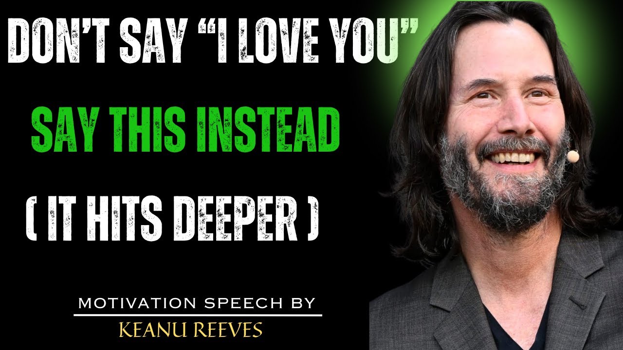 DON’T SAY “I LOVE YOU”—SAY THIS INSTEAD | TOP 1 KEANU REEVES MOTIVATION:  LIFE-CHANGING ADVICE 🔥