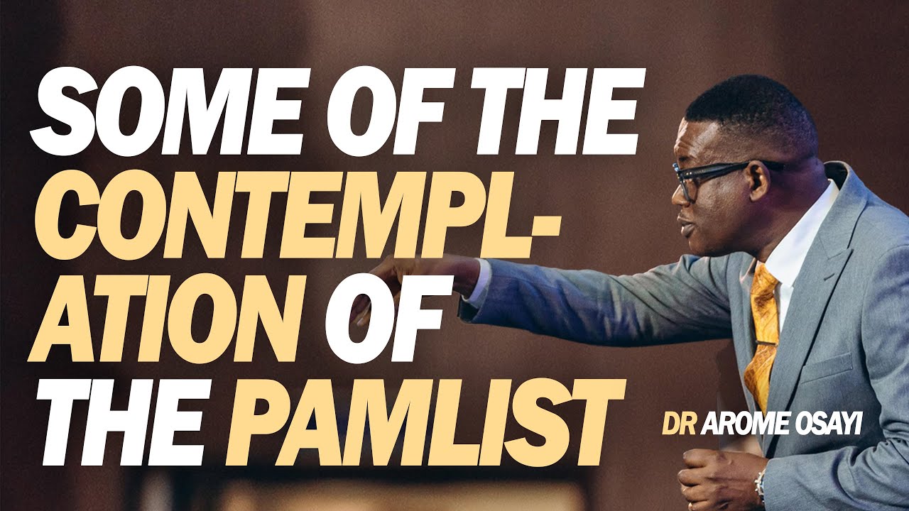 [FULL SERMON] SOME OF THE CONTEMPLATION OF THE PAMLIST - AROME OSAYI