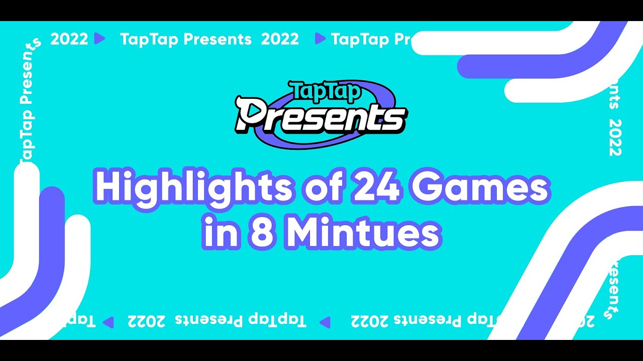 TapTap Presents 2022 Recap: Highlights of 24 Games in 8 Mintues